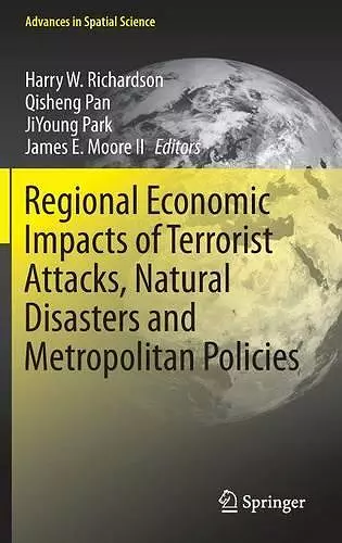 Regional Economic Impacts of Terrorist Attacks, Natural Disasters and Metropolitan Policies cover