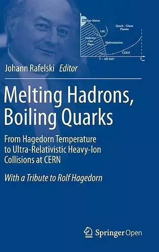 Melting Hadrons, Boiling Quarks - From Hagedorn Temperature to Ultra-Relativistic Heavy-Ion Collisions at CERN cover