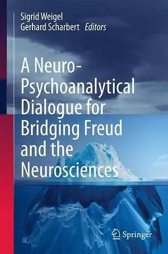 A Neuro-Psychoanalytical Dialogue for Bridging Freud and the Neurosciences cover