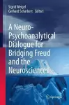 A Neuro-Psychoanalytical Dialogue for Bridging Freud and the Neurosciences cover
