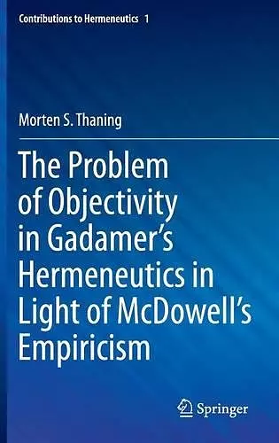 The Problem of Objectivity in Gadamer's Hermeneutics in Light of McDowell's Empiricism cover