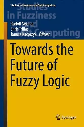 Towards the Future of Fuzzy Logic cover