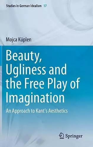 Beauty, Ugliness and the Free Play of Imagination cover