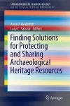 Finding Solutions for Protecting and Sharing Archaeological Heritage Resources cover