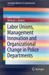 Labor Unions, Management Innovation and Organizational Change in Police Departments cover