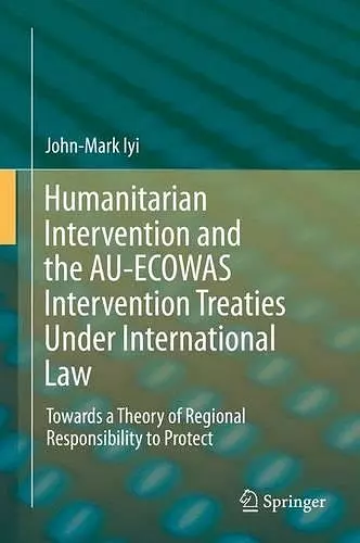 Humanitarian Intervention and the AU-ECOWAS Intervention Treaties Under International Law cover