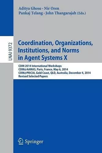 Coordination, Organizations, Institutions, and Norms in Agent Systems X cover