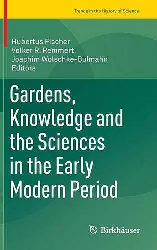 Gardens, Knowledge and the Sciences in the Early Modern Period cover