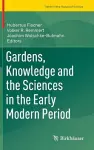 Gardens, Knowledge and the Sciences in the Early Modern Period cover