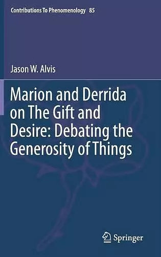 Marion and Derrida on The Gift and Desire: Debating the Generosity of Things cover
