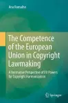 The Competence of the European Union in Copyright Lawmaking cover