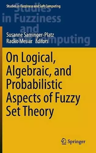 On Logical, Algebraic, and Probabilistic Aspects of Fuzzy Set Theory cover