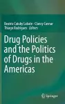 Drug Policies and the Politics of Drugs in the Americas cover