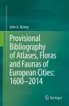 Provisional Bibliography of Atlases, Floras and Faunas of European Cities: 1600–2014 cover