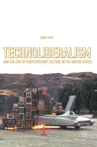 Technoliberalism and the End of Participatory Culture in the United States cover