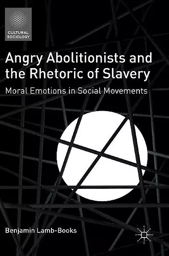 Angry Abolitionists and the Rhetoric of Slavery cover