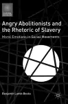 Angry Abolitionists and the Rhetoric of Slavery cover