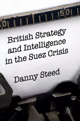 British Strategy and Intelligence in the Suez Crisis cover