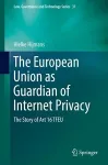 The European Union as Guardian of Internet Privacy cover