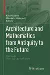 Architecture and Mathematics from Antiquity to the Future cover