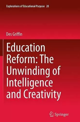 Education Reform: The Unwinding of Intelligence and Creativity cover