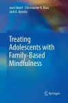 Treating Adolescents with Family-Based Mindfulness cover