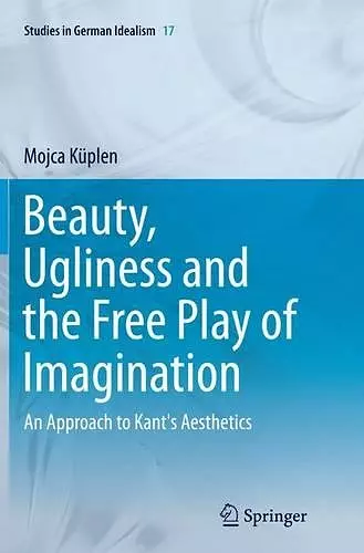 Beauty, Ugliness and the Free Play of Imagination cover