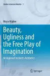 Beauty, Ugliness and the Free Play of Imagination cover