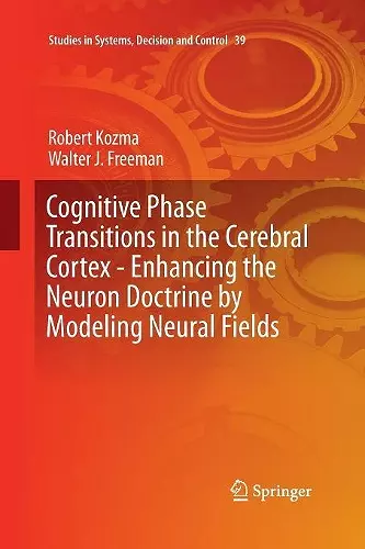 Cognitive Phase Transitions in the Cerebral Cortex - Enhancing the Neuron Doctrine by Modeling Neural Fields cover