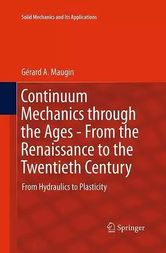 Continuum Mechanics through the Ages - From the Renaissance to the Twentieth Century cover