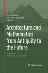 Architecture and Mathematics from Antiquity to the Future cover