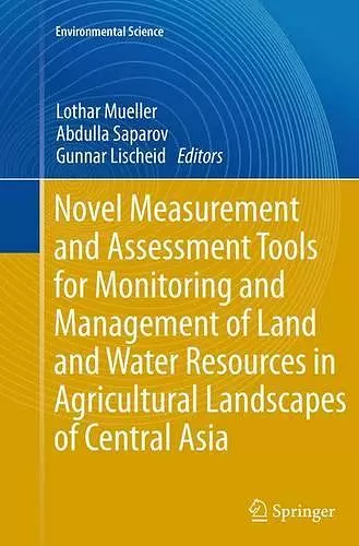 Novel Measurement and Assessment Tools for Monitoring and Management of Land and Water Resources in Agricultural Landscapes of Central Asia cover