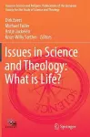 Issues in Science and Theology: What is Life? cover