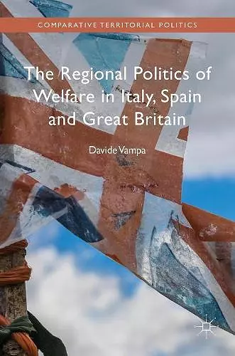 The Regional Politics of Welfare in Italy, Spain and Great Britain cover