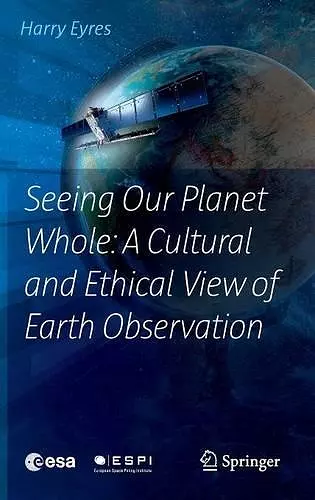 Seeing Our Planet Whole: A Cultural and Ethical View of Earth Observation cover