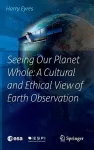 Seeing Our Planet Whole: A Cultural and Ethical View of Earth Observation cover