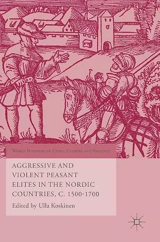 Aggressive and Violent Peasant Elites in the Nordic Countries, C. 1500-1700 cover