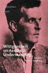 Wittgenstein on Aesthetic Understanding cover