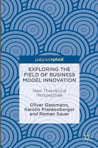 Exploring the Field of Business Model Innovation cover