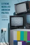 Extreme Media and American Politics cover
