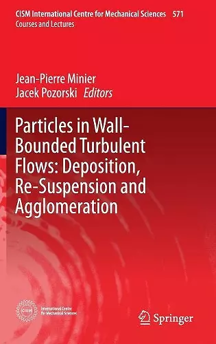Particles in Wall-Bounded Turbulent Flows: Deposition, Re-Suspension and Agglomeration cover