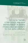 Decision Taking, Confidence and Risk Management in Banks from Early Modernity to the 20th Century cover