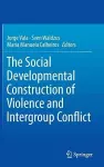 The Social Developmental Construction of Violence and Intergroup Conflict cover