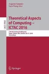 Theoretical Aspects of Computing – ICTAC 2016 cover