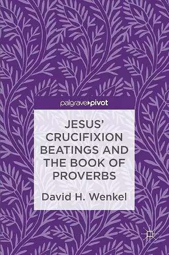 Jesus' Crucifixion Beatings and the Book of Proverbs cover