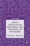 Jesus' Crucifixion Beatings and the Book of Proverbs cover