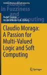 Claudio Moraga: A Passion for Multi-Valued Logic and Soft Computing cover