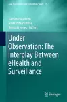 Under Observation: The Interplay Between eHealth and Surveillance cover
