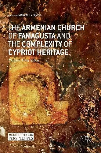 The Armenian Church of Famagusta and the Complexity of Cypriot Heritage cover
