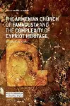 The Armenian Church of Famagusta and the Complexity of Cypriot Heritage cover